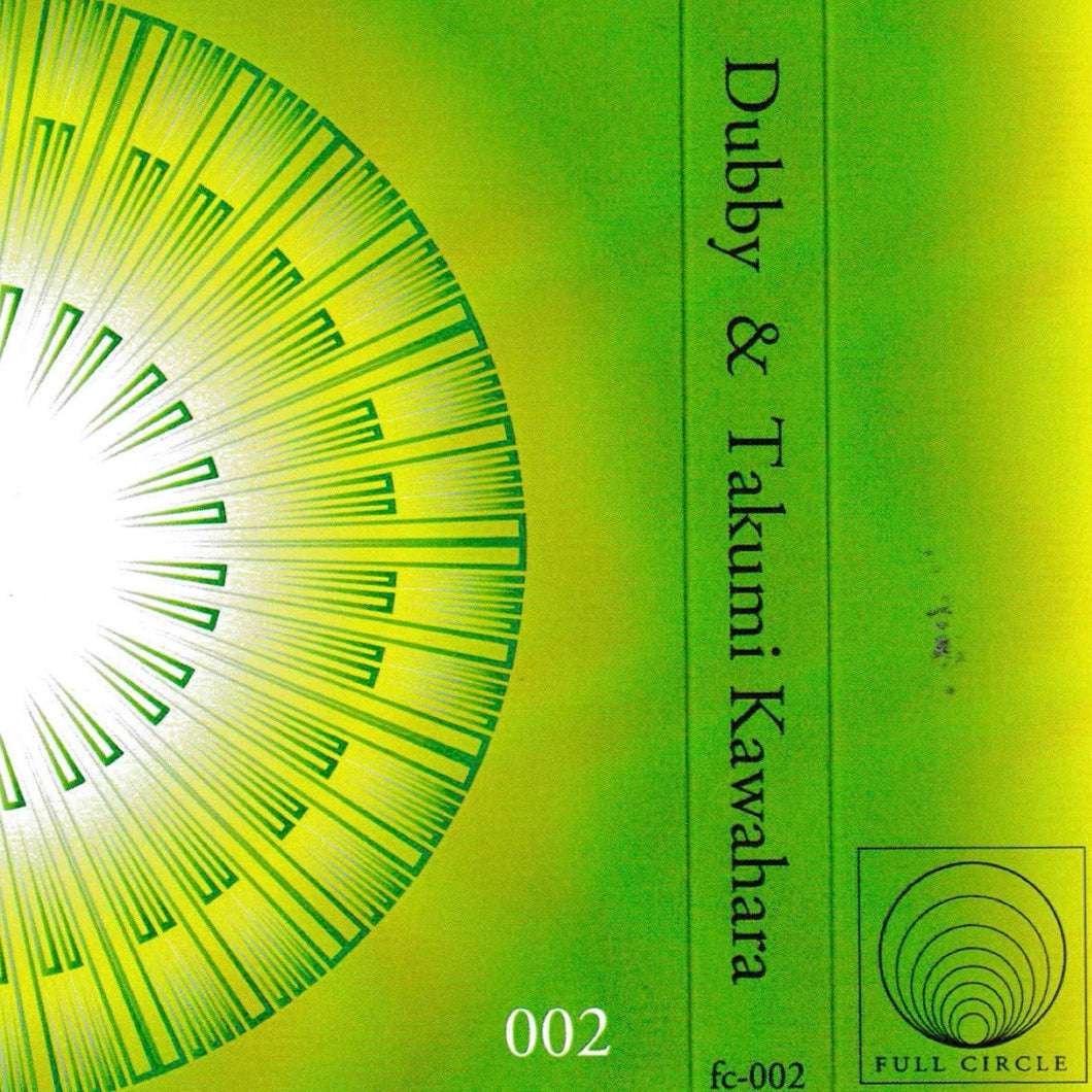 Dubby & Takumi Kawahara “Full Circle 002” Tape