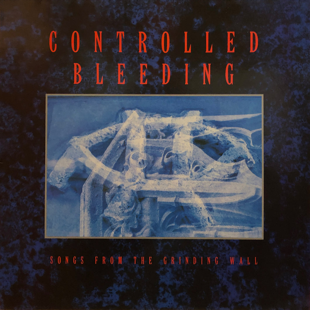 Controlled Bleeding “Songs from the Grinding Wall”