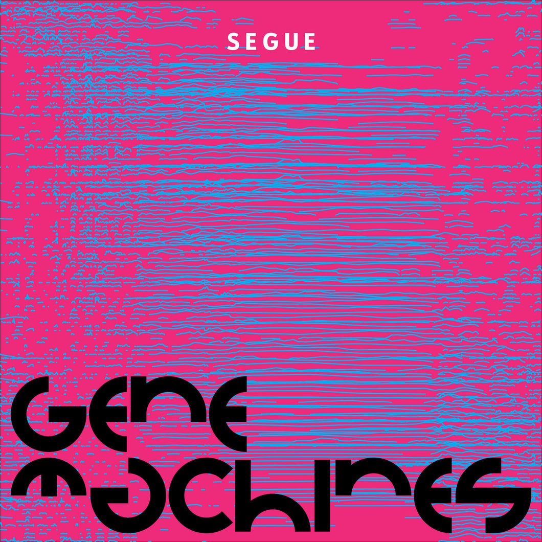 Segue “Gene Machines”